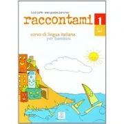 Raccontami 1. Libro per l’alunno (libro + audio online)/Spune-mi 1. Curs de limba italiana pentru copii (carte + audio online) - Luca Cortis, Elisa Gi