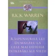 Raspunsurile lui Dumnezeu la cele mai dificile intrebari ale vietii - Rick Warren