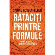 Rataciti printre formule - Sabine Hossenfelder