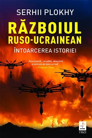 Războiul ruso-ucrainean. Întoarcerea istoriei - Serhii Plokhy