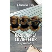 Razbunarea cuvintelor. Al zecelea volum al seriei blog'n roll - Adrian Nastase