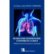 Reabilitarea respiratorie. Contributii clinice. Medicina fizica in practica medicala - Diana Lidia Tache Codreanu