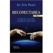 Reconectarea. Vindeca-i pe altii, vindeca-te pe tine - Eric Pearl