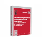 Recunoasterea si executarea in Romania a hotararilor judecatoresti conform Regulamentului (UE) nr. 1215/2012 si a Codului de procedura civila - George