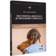 Recurenta abuzului si neglijarii copilului: analiza riscurilor si factorilor determinanti din perspectiva teoretica si aplicativa - Oana Lacramioara B