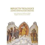 Reflectii teologice asupra eshatologiei crestine - Liviu Barbu