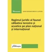 Regimul juridic al faunei salbatice terestre si acvatice pe plan national si international - Mihai-Bogdan Ionescu-Lupeanu