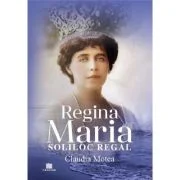 Regina Maria, Soliloc Regal - Claudia Motea