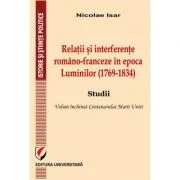 Relatii si interferente romano-franceze in epoca Luminilor (1769-1834). Studii- Nicolae Isar