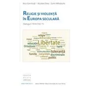 Religie si violenta in Europa seculara. Dialoguri Trinitas TV - Nicu Gavriluta
