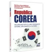 Republica Coreea. Incursiune intr-o lume fascinanta (istorie, diplomatie si cultura) - Alexandru-Mircea Nedelea, Marilena-Oana Nedelea