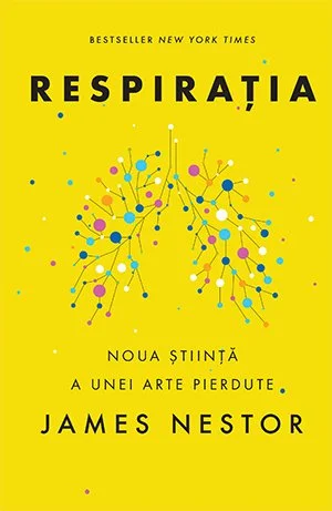 Respirația. O nouă știință a unei arte pierdute  - James Nestor