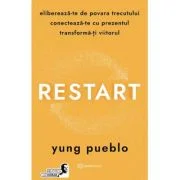 Restart. Elibereaza-te de povara trecutului, conecteaza-te cu prezentul si transforma-ti viitorul - Yung Pueblo