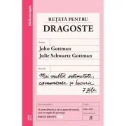 Reteta pentru dragoste. Mai multa intimitate, comunicare si bucurie - 7 zile - John Gottman, Julie Schwartz Gottman