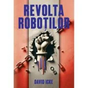Revolta Robotilor. Povestea renasterii spirituale - David Icke