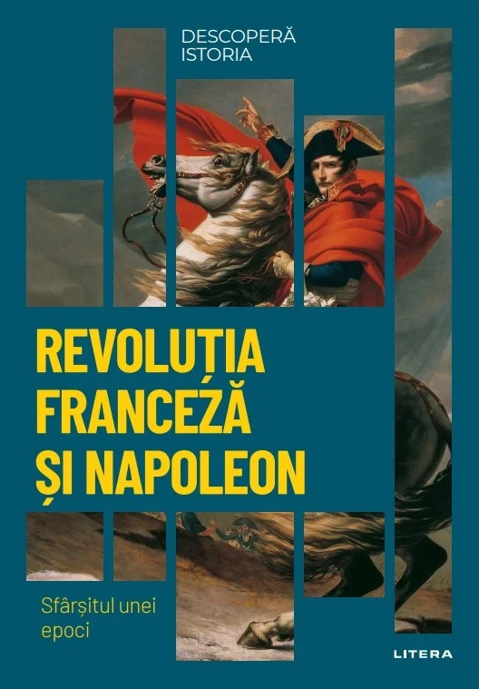 Revolutia Franceza si Napoleon. Sfarsitul unei epoci. Volumul 26. Descopera istoria