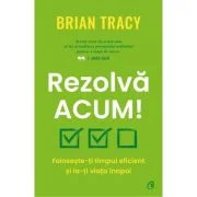 Rezolva acum! - Brian Tracy