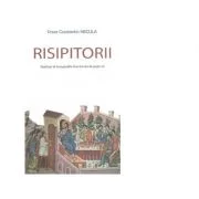 Risipitorii. Meditatii la Evangheliile Duminicilor de peste an - Pr Constantin Necula