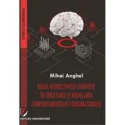Rolul neurostiintei cognitive in cercetarea si modelarea comportamentului consumatorului - Mihai Anghel