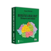 ROMANIA 1848-1947. Afirmarea unei natiuni - Ioan Popoiu