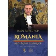 Romania. Argumente istorice - Ioan-Aurel Pop