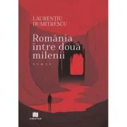 Romania intre doua milenii - Laurentiu Dumitrescu