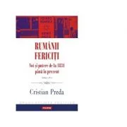 Rumanii fericiti. Vot si putere de la 1831 pana in prezent. Editia a II-a revazuta si adaugita - Cristian Preda