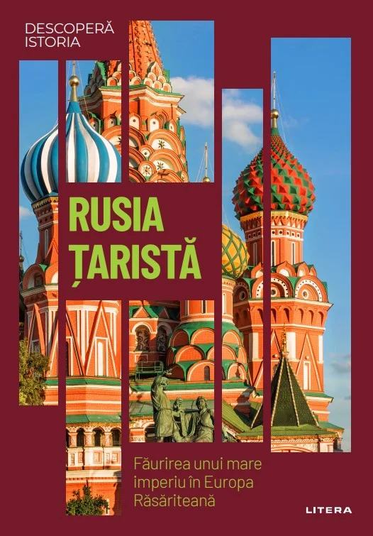 Rusia tarista. Faurirea unui mare imperiu in Europa Rasariteana. Volumul 22. Descopera istoria