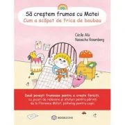 Sa crestem frumos cu Matei. Cum a scapat de frica de baubau - Cecile Alix