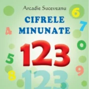 Sa cresti mare! Cifrele minunate - Suceveanu Arcadie