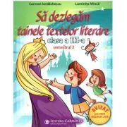 Sa dezlegam tainele textelor literare. Clasa a 3-a. Semestrul 2 AL2 - Carmen Iordachescu