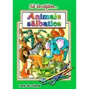 Sa invatam... Animale salbatice. Carte de Colorat