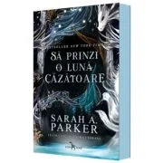 Sa prinzi o luna cazatoare (primul volum al seriei „Caderea lunii”) - Sarah A. Parker