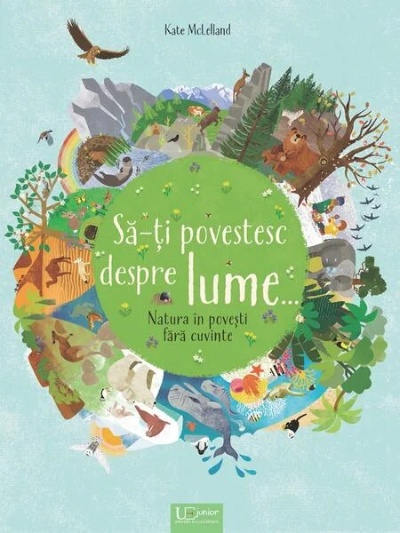 Să-ți povestesc despre lume.. - Hardcover - Kate McLelland - Univers Enciclopedic
