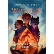 Saga Wingfeather - Cartea a 4-a. Protectorul tronului si Regele-Lup - Andrew Peterson