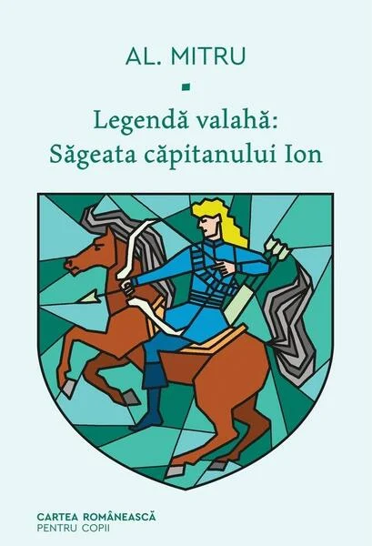 Săgeata căpitanului Ion. Legendă valahă (Vol. 1) - Hardcover - Alexandru Mitru - Cartea Românească | Art