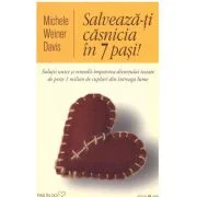 Salveaza-ti casnicia in 7 pasi! Solutii unice si remedii impotriva divortului testate de peste 1 milion de cupluri din intreaga lume - Michele Weiner