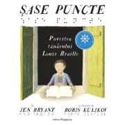 Sase puncte. Viata tanarului Louis Braille - Jen Bryant