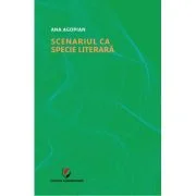 Scenariul ca specie literara - Ana Agopian