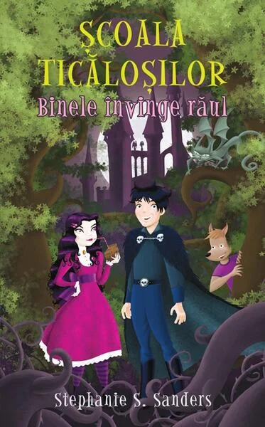 Şcoala ticăloşilor. Binele învinge răul - Hardcover - Stephenie S. Sanders - RAO