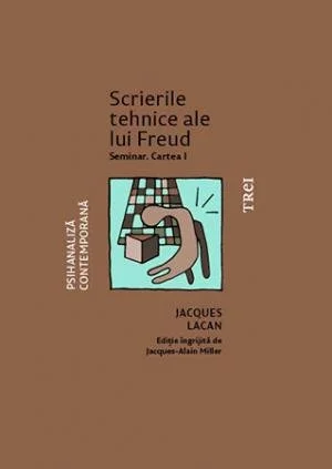 Scrierile tehnice ale lui Freud. Seminar. Cartea I  - Jacques Lacan