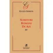 Scriitorii romani de azi. Volumul 4 – Eugen Simion