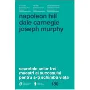 Secretele celor trei maestri ai succesului pentru a-ti schimba viata - Napoleon Hill