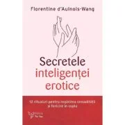Secretele inteligentei erotice - Florentine D'Aulnois-Wang