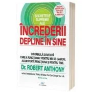 Secretele supreme ale increderii depline in sine (editia a doua) - Robert Anthony