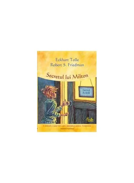 Secretul lui Milton - Hardcover - Eckhart Tolle, Robert S. Friedman - Curtea Veche
