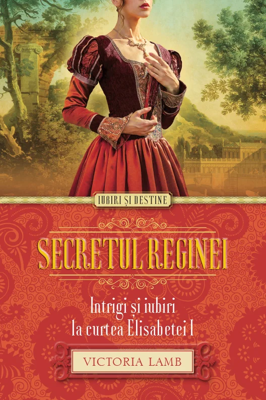 Secretul reginei. Intrigi și iubiri la curtea Elisabetei I