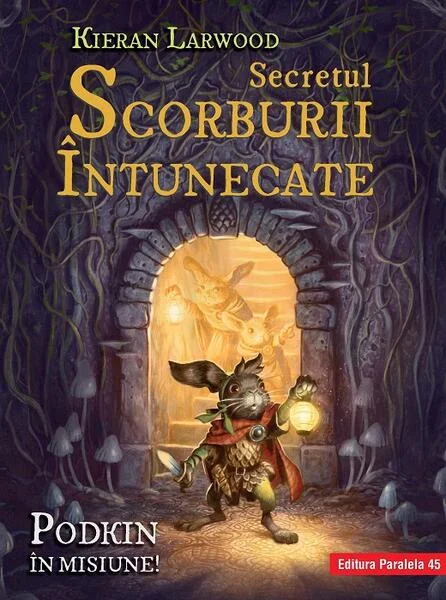 Secretul Scorburii Întunecate. Seria Saga celor Cinci Tărâmuri. Cartea a II-a - Paperback brosat - Kieran Larwood - Paralela 45