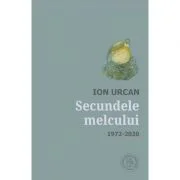 Secundele melcului. Antologie. 1972-2020 - Ion Urcan
