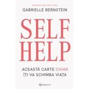 SELF HELP. Aceasta carte chiar iti va schimba viata - Gabrielle Bernstein